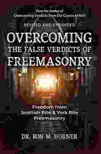 Overcoming the False Verdicts of Freemasonry: Freedom from Scottish Rite York Rite Freemasonry (False Verdicts Series)