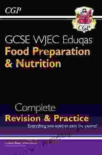 9 1 GCSE Food Preparation Nutrition WJEC Eduqas Complete Revision Practice: Perfect For Catch Up And The 2024 And 2024 Exams (CGP GCSE Food 9 1 Revision)