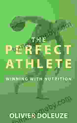 The Perfect Athlete: Raise Your Performance To A New Level Using The Power Of This Revolutionary Nutrition Plan To Maximize Your Athletic Potential