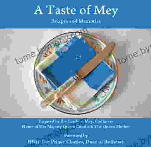 A Taste Of Mey: Recipes And Memories Inspired By The Castle Of Mey