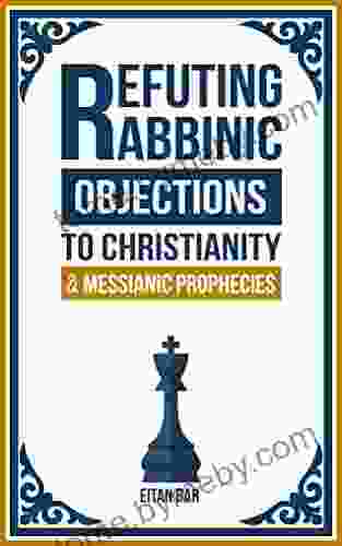 Refuting Rabbinic Objections To Christianity Messianic Prophecies