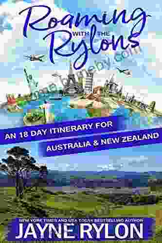 Roaming With The Rylons Australia And New Zealand: An 18 Day Itinerary For Sydney Melbourne And The North Island