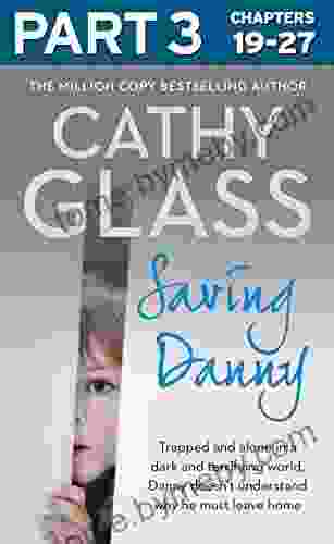 Saving Danny: Part 3 Of 3 Cathy Glass