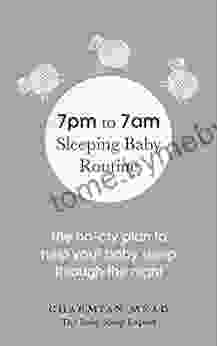 7pm To 7am Sleeping Baby Routine: The No Cry Plan To Help Your Baby Sleep Through The Night