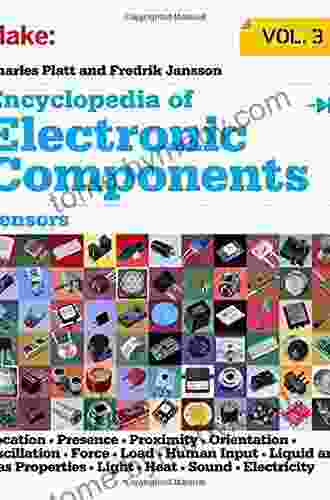 Encyclopedia Of Electronic Components Volume 3: Sensors For Location Presence Proximity Orientation Oscillation Force Load Human Input Liquid And Light Heat Sound And Electricity