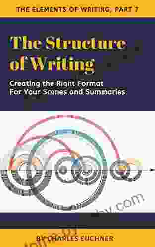 The Structure Of Writing: A Short How To Guide To Organize Your Stories Essays Reports And More (The Elements Of Writing 7)