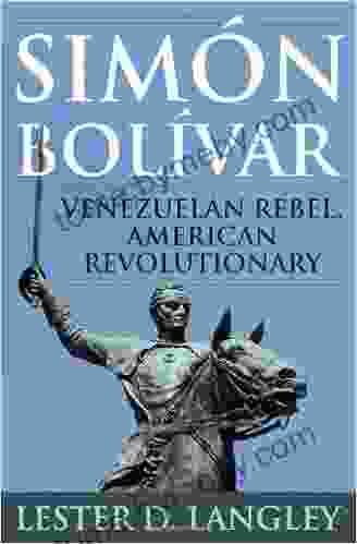 Sim?n Bol?var: Venezuelan Rebel American Revolutionary