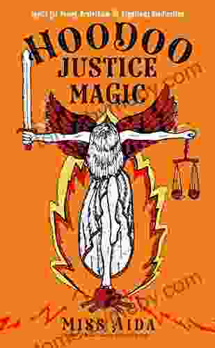 Hoodoo Justice Magic: Spells For Power Protection And Righteous Vindication