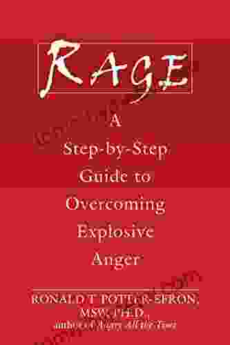 Rage: A Step By Step Guide To Overcoming Explosive Anger