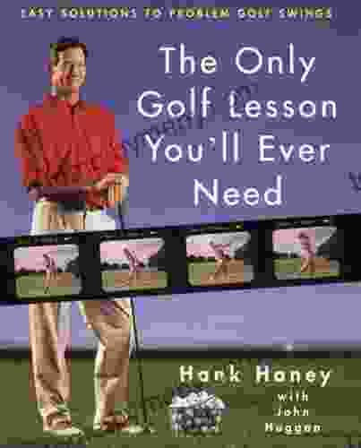 The Only Golf Lesson You Ll Ever Need: Easy Solutions To Problem Golf Swings