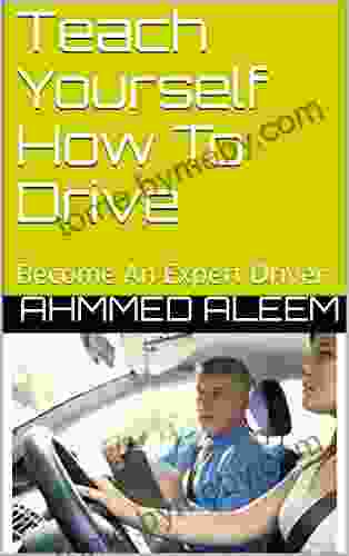 Teach Yourself How To Drive: Become An Expert Driver