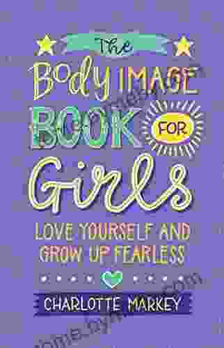 The Body Image for Girls: Love Yourself and Grow Up Fearless