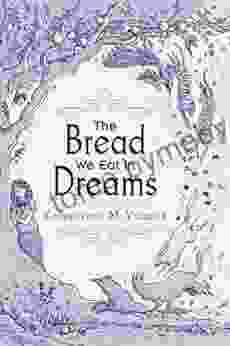 The Bread We Eat In Dreams