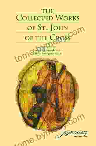 The Collected Works Of St John Of The Cross (includes The Ascent Of Mount Carmel The Dark Night The Spiritual Canticle The Living Flame Of Love Letters And The Minor Works) Revised Edition