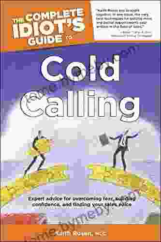 The Complete Idiot S Guide To Cold Calling: Expert Advice For Overcoming Fear Building Confidence And Finding Your Sales Voice