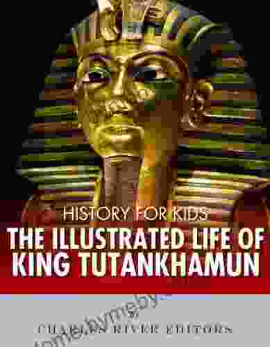 History For Kids: The Illustrated Life Of King Tutankhamun