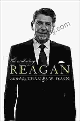 The Enduring Reagan Charles W Dunn