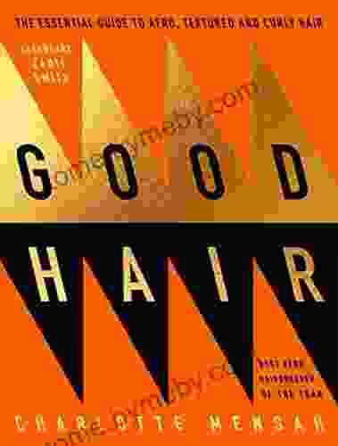 Good Hair: The Essential Guide To Afro Textured And Curly Hair