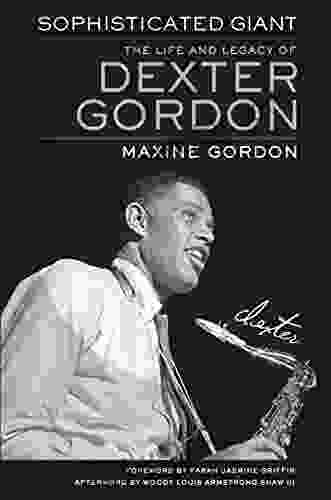 Sophisticated Giant: The Life And Legacy Of Dexter Gordon