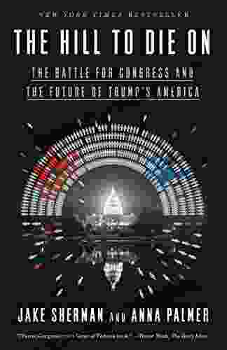 The Hill To Die On: The Battle For Congress And The Future Of Trump S America