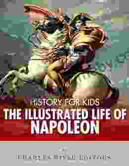 History For Kids: The Illustrated Life Of Napoleon Bonaparte