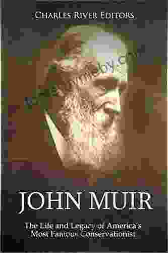 John Muir: The Life And Legacy Of America S Most Famous Conservationist