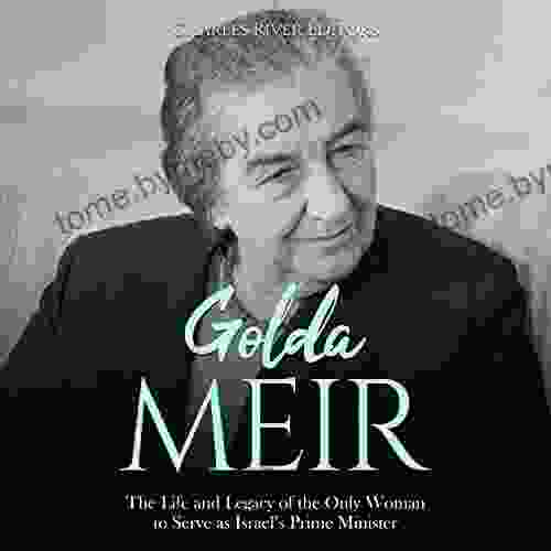 Golda Meir: The Life and Legacy of the Only Woman to Serve as Israel s Prime Minister