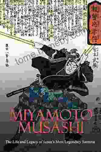 Miyamoto Musashi: The Life and Legacy of Japan s Most Legendary Samurai