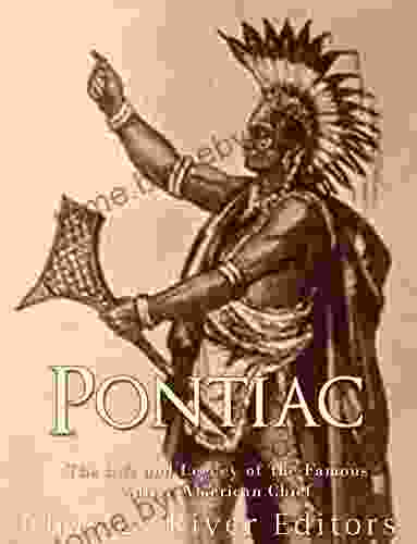 Pontiac: The Life And Legacy Of The Famous Native American Chief