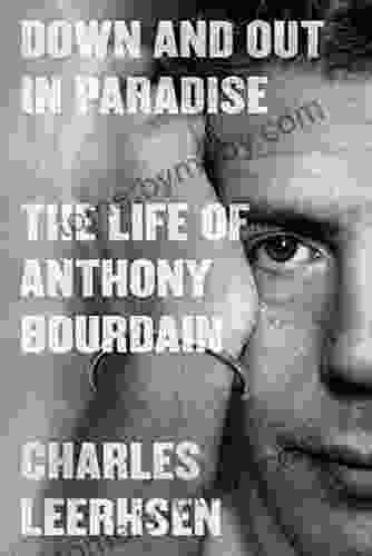 Down And Out In Paradise: The Life Of Anthony Bourdain