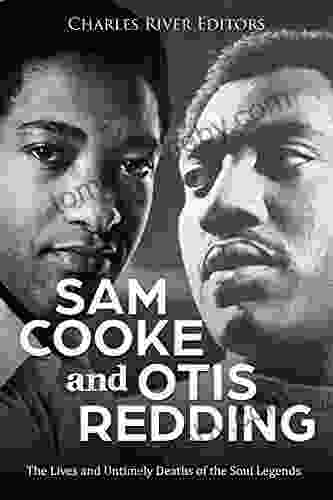 Sam Cooke and Otis Redding: The Lives and Untimely Deaths of the Soul Legends