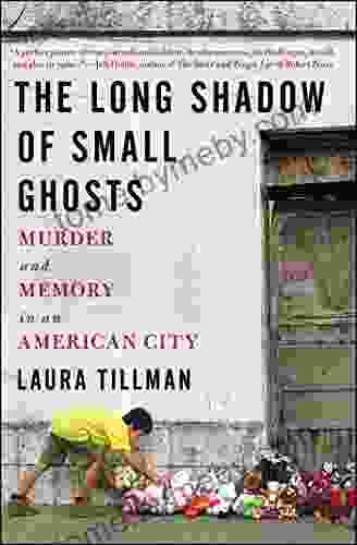 The Long Shadow of Small Ghosts: Murder and Memory in an American City