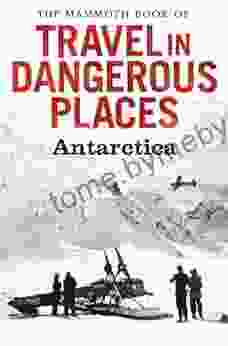 The Mammoth Of Travel In Dangerous Places: Antarctic (Mammoth 345)