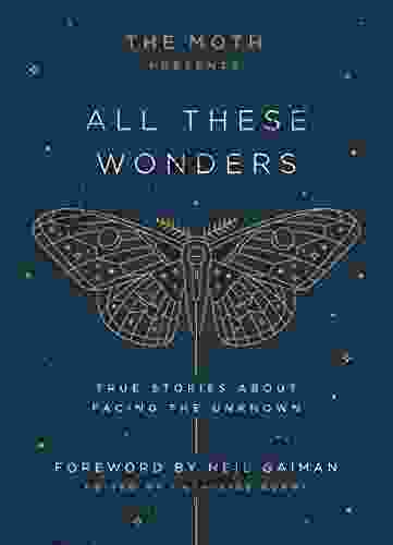 The Moth Presents All These Wonders: True Stories About Facing The Unknown