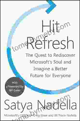 Hit Refresh: The Quest To Rediscover Microsoft S Soul And Imagine A Better Future For Everyone