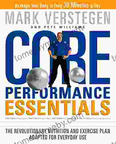 Core Performance Essentials: The Revolutionary Nutrition And Exercise Plan Adapted For Everyday Use