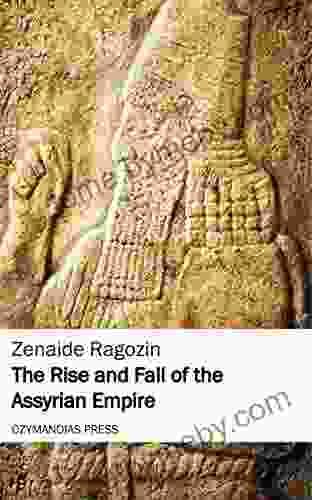 The Rise And Fall Of The Assyrian Empire