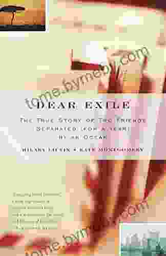 Dear Exile: The True Story Of Two Friends Separated (for A Year) By The Ocean (Vintage Departures)