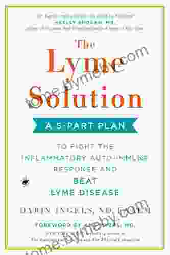 The Lyme Solution: A 5 Part Plan To Fight The Inflammatory Auto Immune Response And Beat Lyme Disease