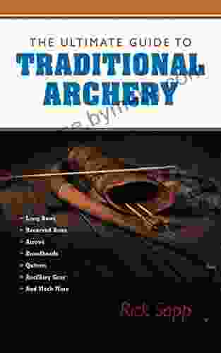 The Ultimate Guide to Traditional Archery (Ultimate Guides)