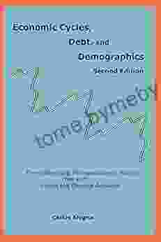 Economic Cycles Debt And Demographics: The Underlying Macroeconomic Forces That Will Shape The Coming Decades