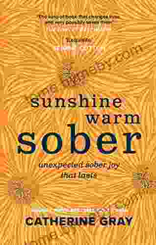 Sunshine Warm Sober: The Unexpected Joy Of Being Sober Forever