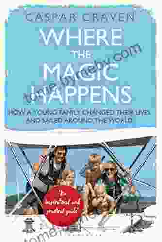 Where The Magic Happens: How A Young Family Changed Their Lives And Sailed Around The World