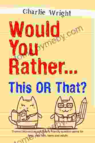 Would You Rather This Or That?: Themed Interactive And Family Friendly Question Game For Boys Girls Kids Teens And Adults (Would You Rather Game Book 2)