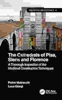 The Cathedrals of Pisa Siena and Florence: A Thorough Inspection of the Medieval Construction Techniques (Built Heritage and Geotechnics)