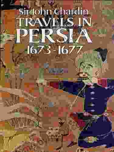 Travels In Persia 1673 1677 Sir John Chardin