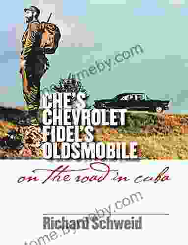 Che S Chevrolet Fidel S Oldsmobile: On The Road In Cuba