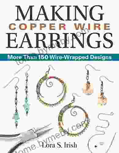 Making Copper Wire Earrings: More Than 150 Wire Wrapped Designs