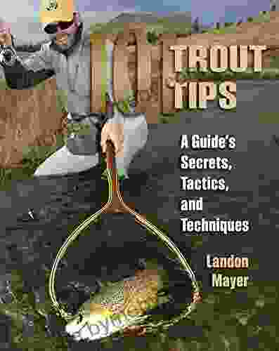 101 Trout Tips: A Guide S Secrets Tactics And Techniques