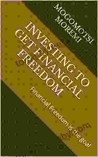 INVESTING TO GET FINANCIAL FREEDOM: Financial Freedom Is The Goal (Financial Literacy)